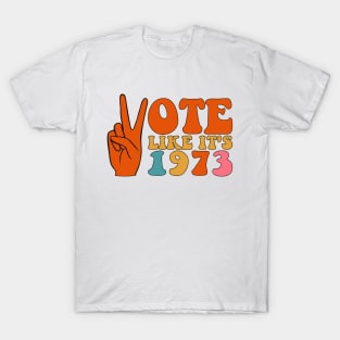 Vote Like It's 1973 T-Shirt